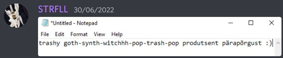 Saatis ta Notepadi screenshoti, kus oli kirjas "trashy goth-synth-witchhh-pop-trash-pop produtsent pärapõrgust :)"